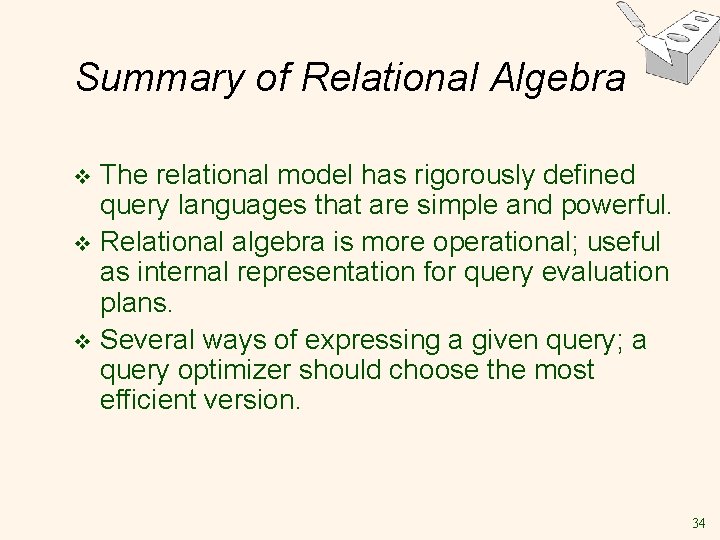 Summary of Relational Algebra The relational model has rigorously defined query languages that are