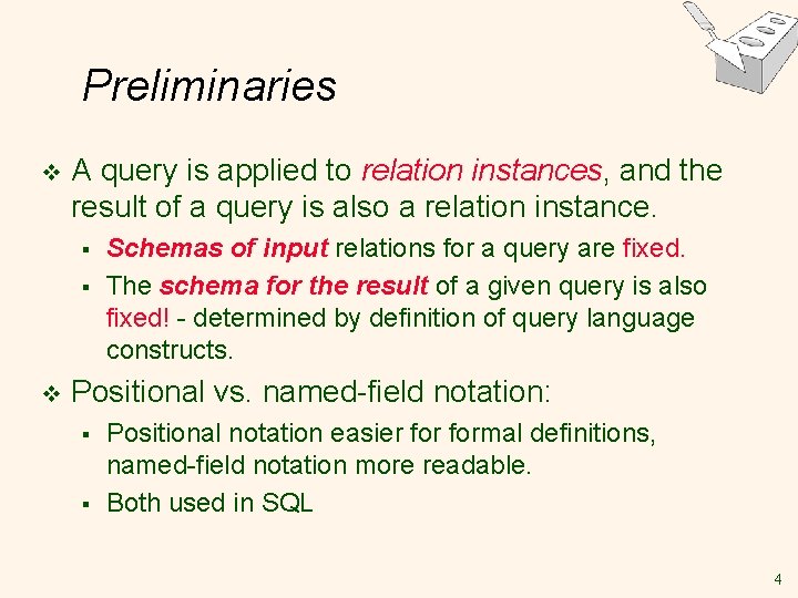 Preliminaries v A query is applied to relation instances, and the result of a