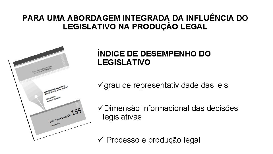 PARA UMA ABORDAGEM INTEGRADA DA INFLUÊNCIA DO LEGISLATIVO NA PRODUÇÃO LEGAL ÍNDICE DE DESEMPENHO