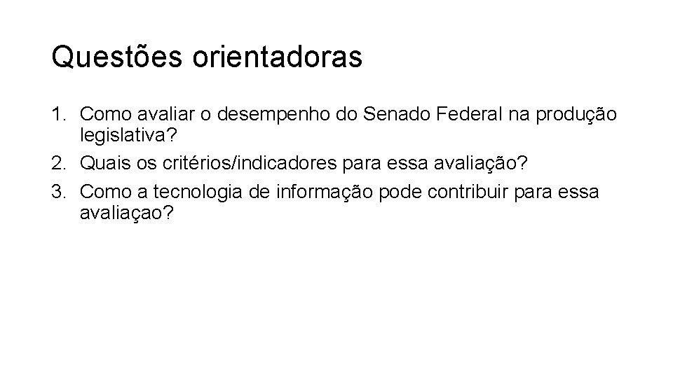 Questões orientadoras 1. Como avaliar o desempenho do Senado Federal na produção legislativa? 2.