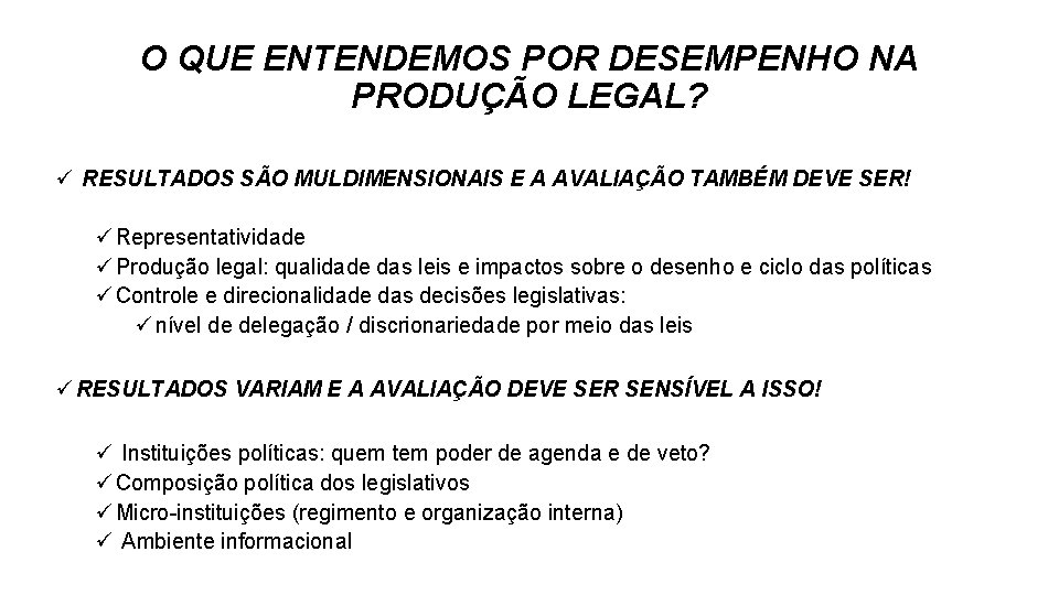 O QUE ENTENDEMOS POR DESEMPENHO NA PRODUÇÃO LEGAL? ü RESULTADOS SÃO MULDIMENSIONAIS E A