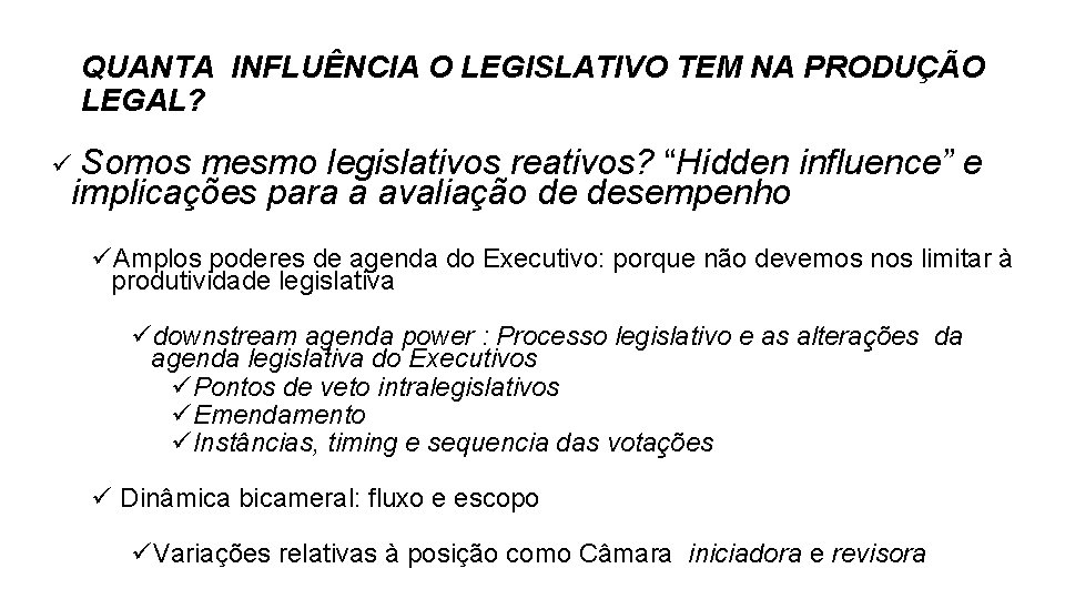 QUANTA INFLUÊNCIA O LEGISLATIVO TEM NA PRODUÇÃO LEGAL? ü Somos mesmo legislativos reativos? “Hidden