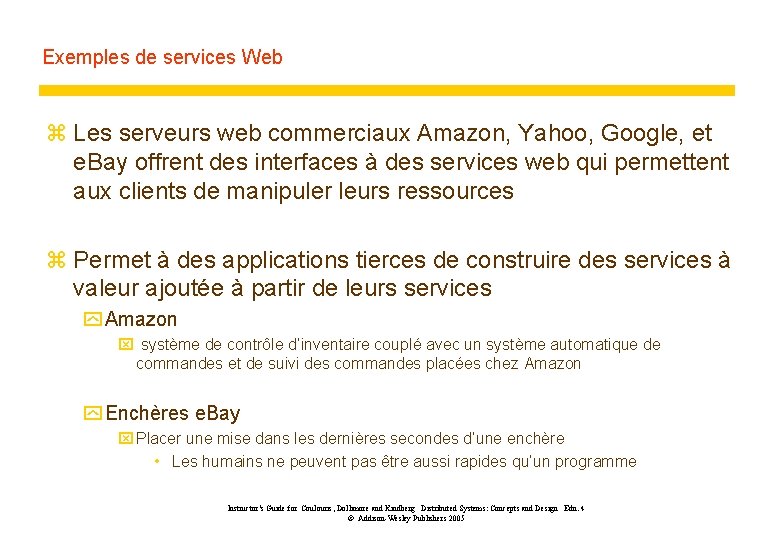 Exemples de services Web z Les serveurs web commerciaux Amazon, Yahoo, Google, et e.