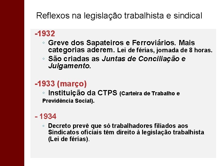 Reflexos na legislação trabalhista e sindical -1932 ◦ Greve dos Sapateiros e Ferroviários. Mais