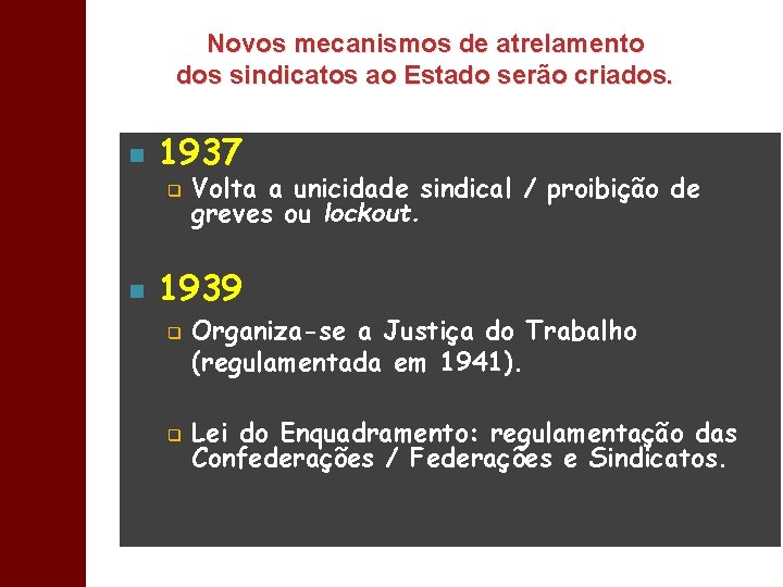 Novos mecanismos de atrelamento dos sindicatos ao Estado serão criados. n 1937 q n