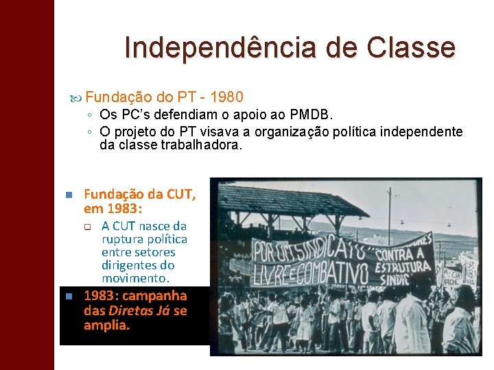 Independência de Classe Fundação do PT - 1980 ◦ Os PC’s defendiam o apoio