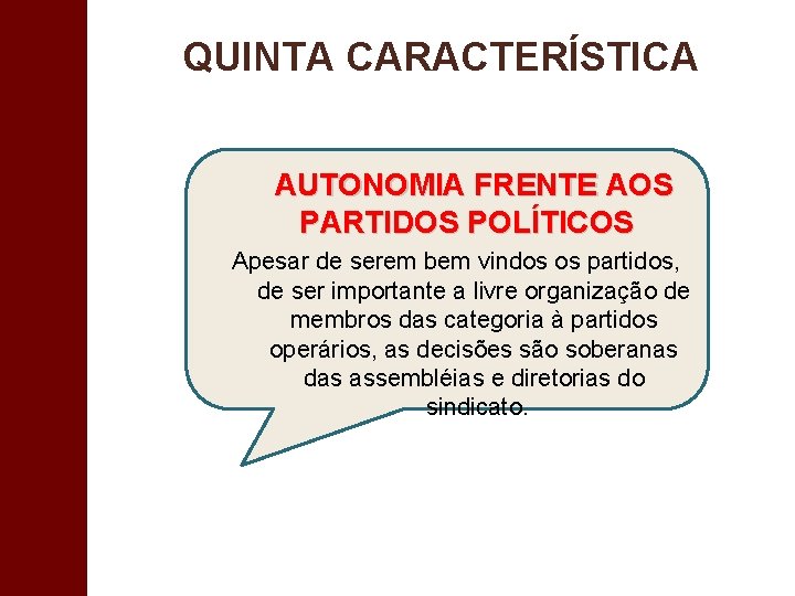 QUINTA CARACTERÍSTICA AUTONOMIA FRENTE AOS PARTIDOS POLÍTICOS Apesar de serem bem vindos os partidos,