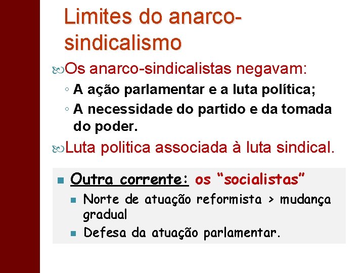 Limites do anarcosindicalismo Os anarco-sindicalistas negavam: ◦ A ação parlamentar e a luta política;