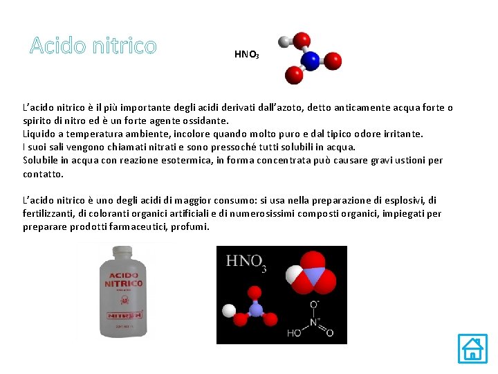 Acido nitrico HNO₃ L’acido nitrico è il più importante degli acidi derivati dall’azoto, detto