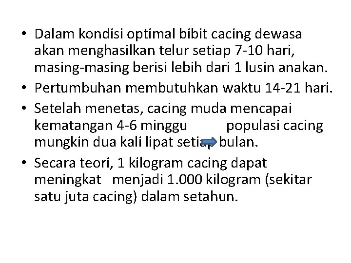  • Dalam kondisi optimal bibit cacing dewasa akan menghasilkan telur setiap 7 -10