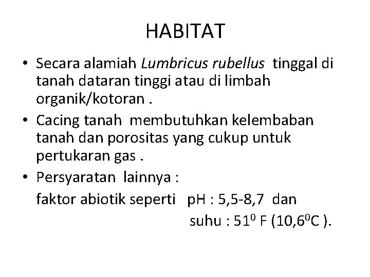 HABITAT • Secara alamiah Lumbricus rubellus tinggal di tanah dataran tinggi atau di limbah