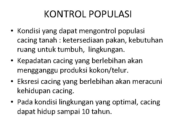 KONTROL POPULASI • Kondisi yang dapat mengontrol populasi cacing tanah : ketersediaan pakan, kebutuhan