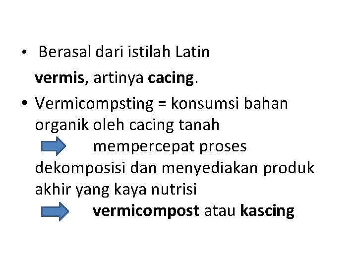  • Berasal dari istilah Latin vermis, artinya cacing. • Vermicompsting = konsumsi bahan