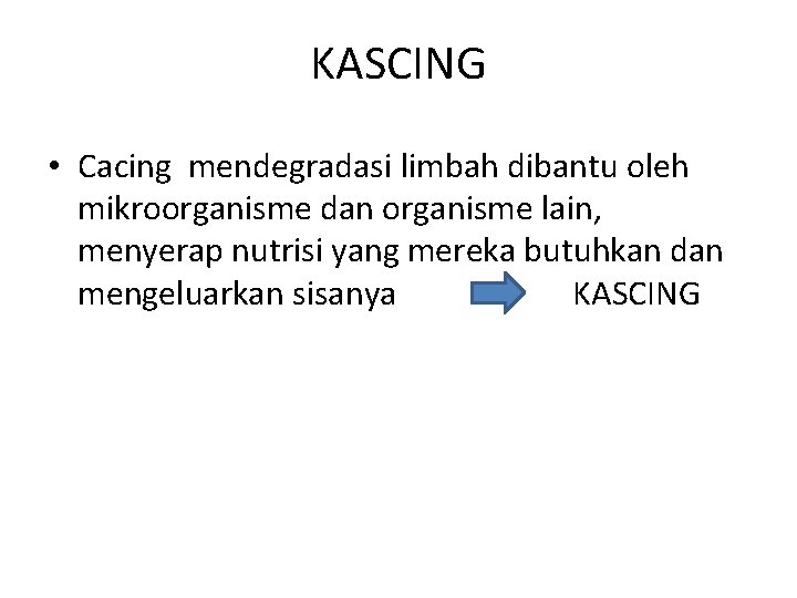 KASCING • Cacing mendegradasi limbah dibantu oleh mikroorganisme dan organisme lain, menyerap nutrisi yang