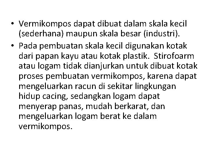  • Vermikompos dapat dibuat dalam skala kecil (sederhana) maupun skala besar (industri). •