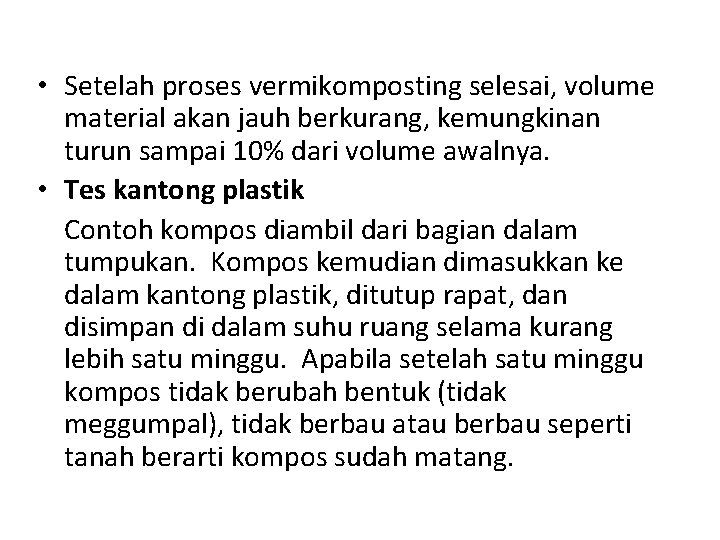  • Setelah proses vermikomposting selesai, volume material akan jauh berkurang, kemungkinan turun sampai