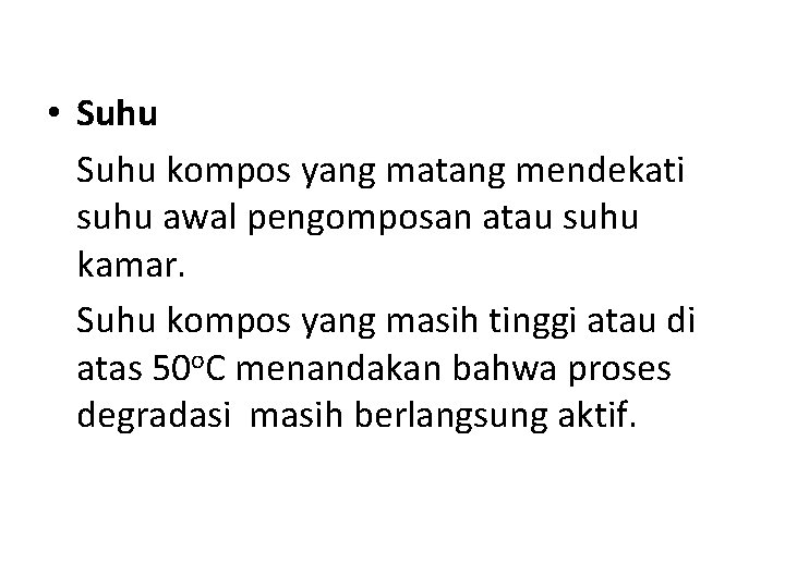  • Suhu kompos yang matang mendekati suhu awal pengomposan atau suhu kamar. Suhu