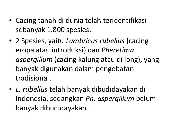  • Cacing tanah di dunia telah teridentifikasi sebanyak 1. 800 spesies. • 2