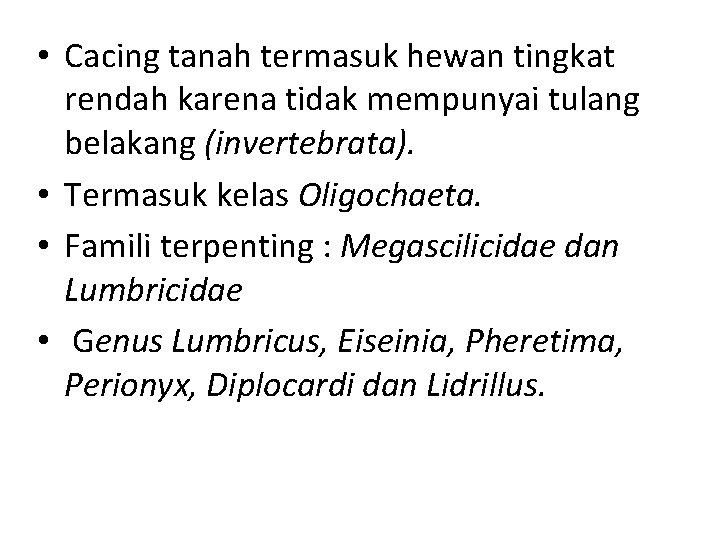  • Cacing tanah termasuk hewan tingkat rendah karena tidak mempunyai tulang belakang (invertebrata).