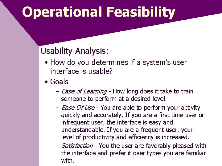 Operational Feasibility – Usability Analysis: • How do you determines if a system’s user