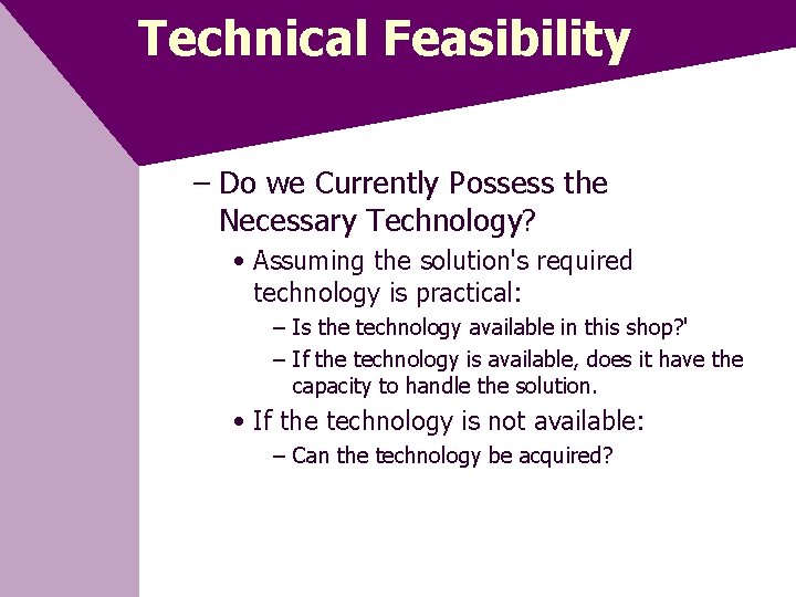 Technical Feasibility – Do we Currently Possess the Necessary Technology? • Assuming the solution's