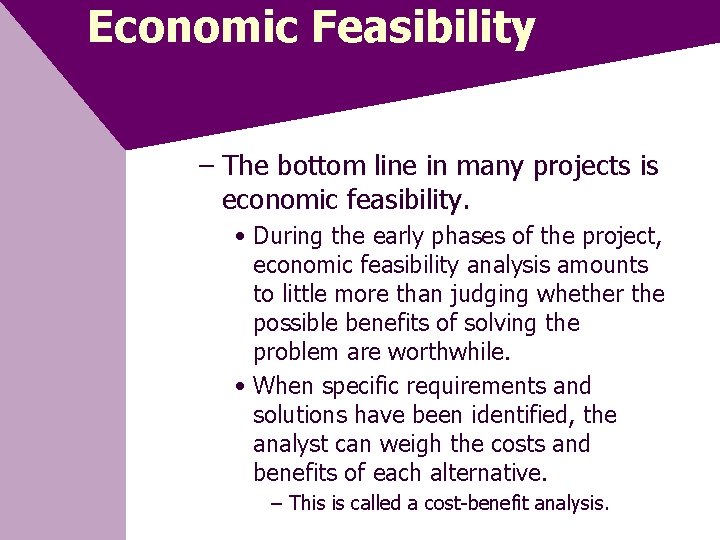 Economic Feasibility – The bottom line in many projects is economic feasibility. • During