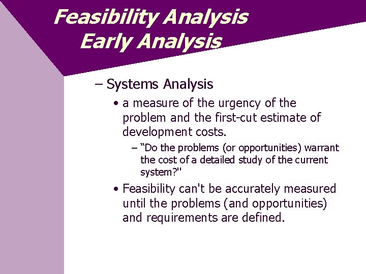 Feasibility Analysis Early Analysis – Systems Analysis • a measure of the urgency of