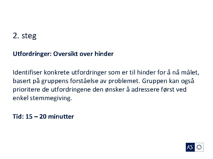 2. steg Utfordringer: Oversikt over hinder Identifiser konkrete utfordringer som er til hinder for