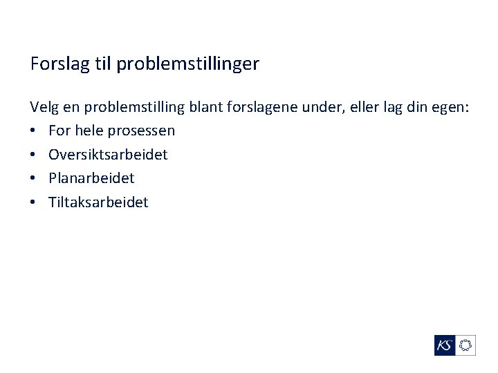 Forslag til problemstillinger Velg en problemstilling blant forslagene under, eller lag din egen: •