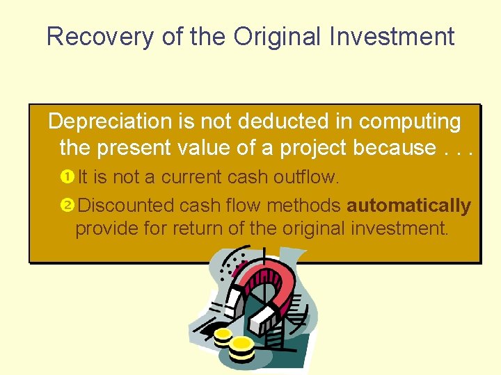 Recovery of the Original Investment Depreciation is not deducted in computing the present value