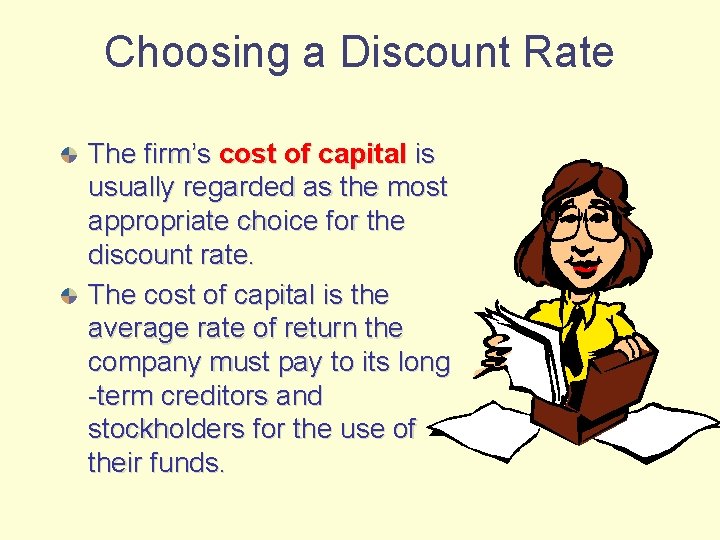 Choosing a Discount Rate The firm’s cost of capital is usually regarded as the