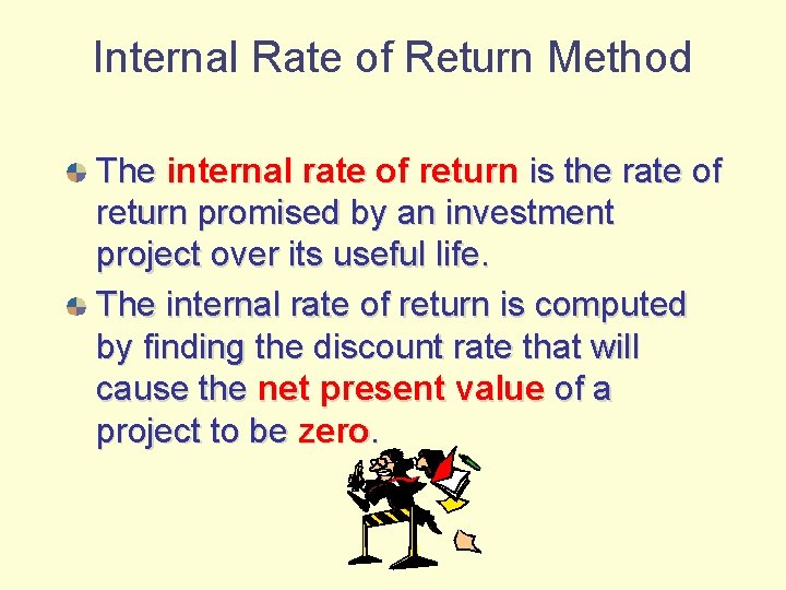 Internal Rate of Return Method The internal rate of return is the rate of
