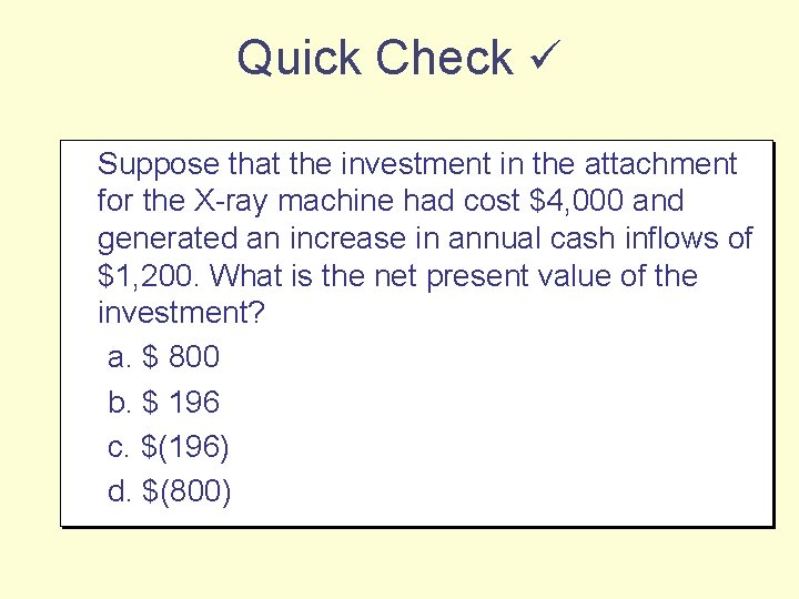 Quick Check Suppose that the investment in the attachment for the X-ray machine had