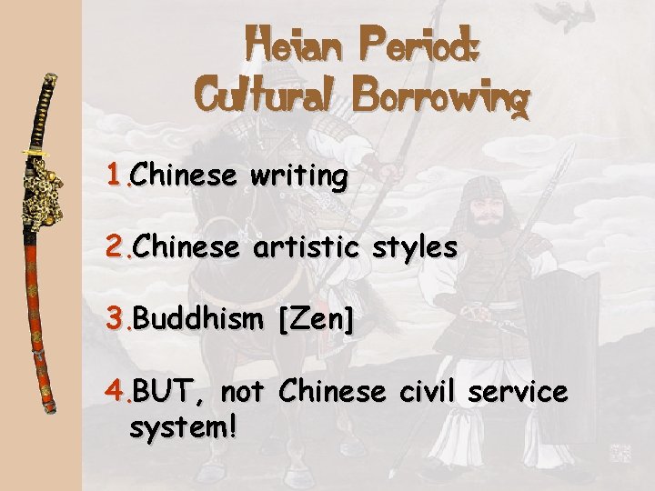 Heian Period: Cultural Borrowing 1. Chinese writing 2. Chinese artistic styles 3. Buddhism [Zen]