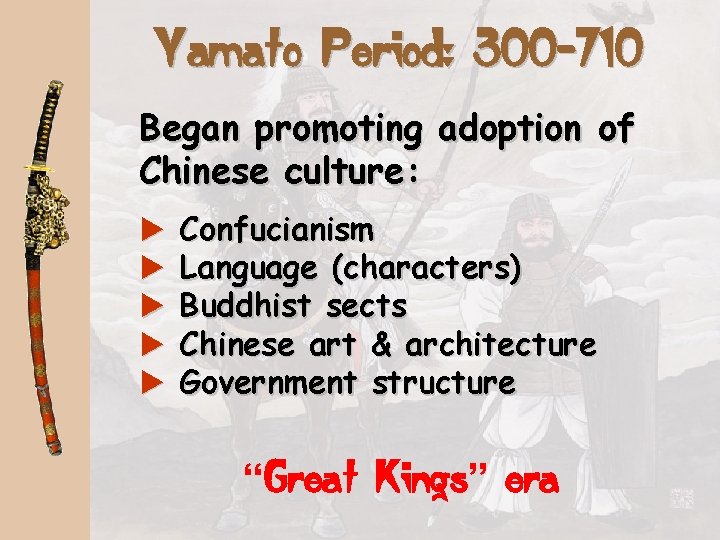 Yamato Period: 300 -710 Began promoting adoption of Chinese culture: a a a Confucianism