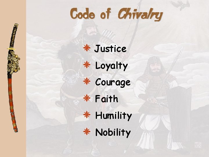 Code of Chivalry * Justice * Loyalty * Courage * Faith * Humility *
