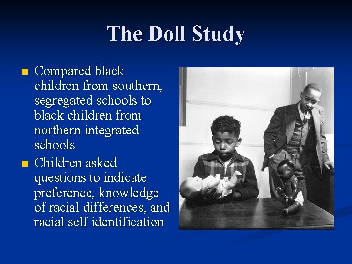 The Doll Study n n Compared black children from southern, segregated schools to black