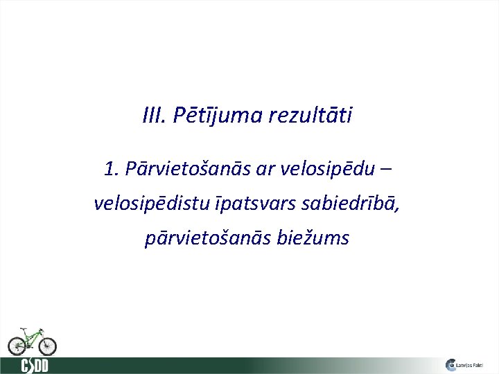 III. Pētījuma rezultāti 1. Pārvietošanās ar velosipēdu – velosipēdistu īpatsvars sabiedrībā, pārvietošanās biežums 