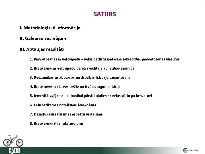 SATURS I. Metodoloģiskā informācija II. Galvenie secinājumi III. Aptaujas rezultāti 1. Pārvietošanās ar velosipēdu