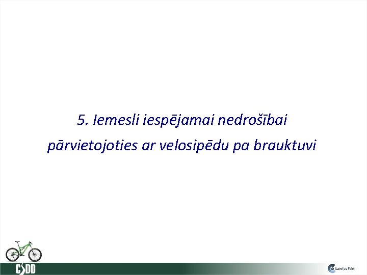 5. Iemesli iespējamai nedrošībai pārvietojoties ar velosipēdu pa brauktuvi 