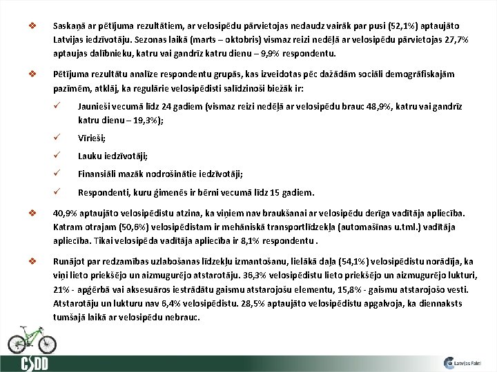 v Saskaņā ar pētījuma rezultātiem, ar velosipēdu pārvietojas nedaudz vairāk par pusi (52, 1%)