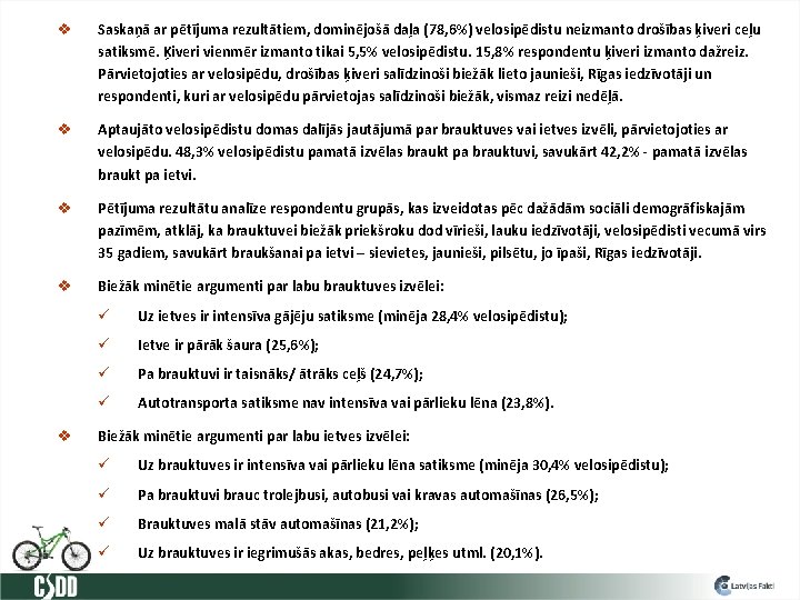 v Saskaņā ar pētījuma rezultātiem, dominējošā daļa (78, 6%) velosipēdistu neizmanto drošības ķiveri ceļu