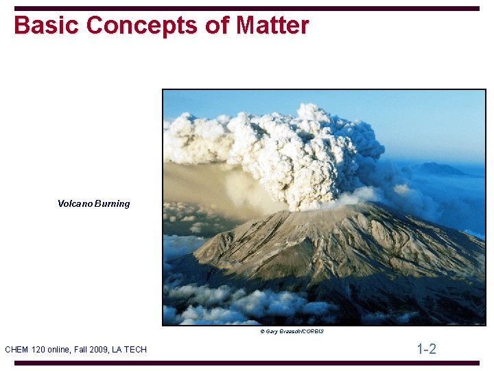 Basic Concepts of Matter Volcano Burning © Gary Braasch/CORBIS CHEM 120 online, Fall 2009,