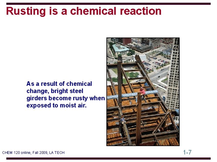 Rusting is a chemical reaction As a result of chemical change, bright steel girders