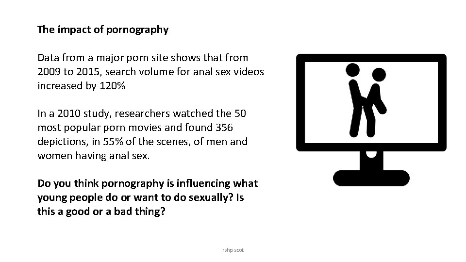 The impact of pornography Data from a major porn site shows that from 2009