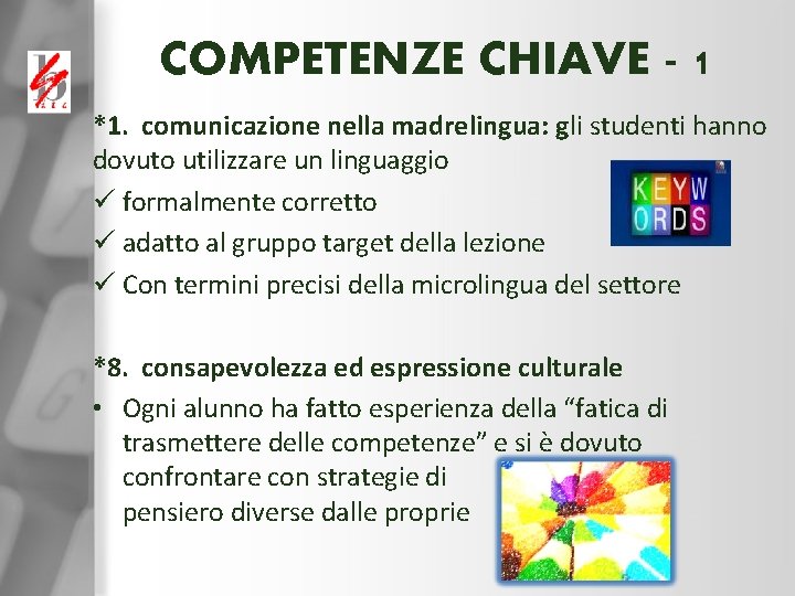 COMPETENZE CHIAVE - 1 *1. comunicazione nella madrelingua: gli studenti hanno dovuto utilizzare un