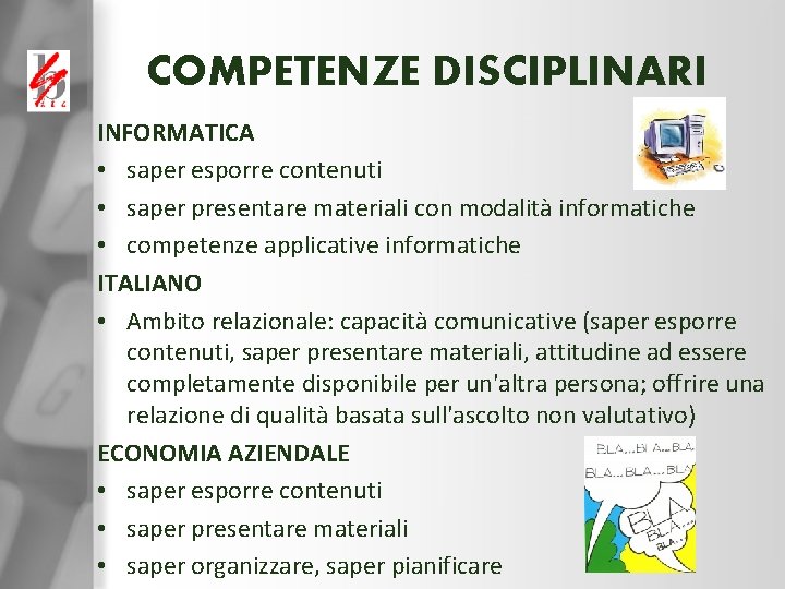 COMPETENZE DISCIPLINARI INFORMATICA • saper esporre contenuti • saper presentare materiali con modalità informatiche