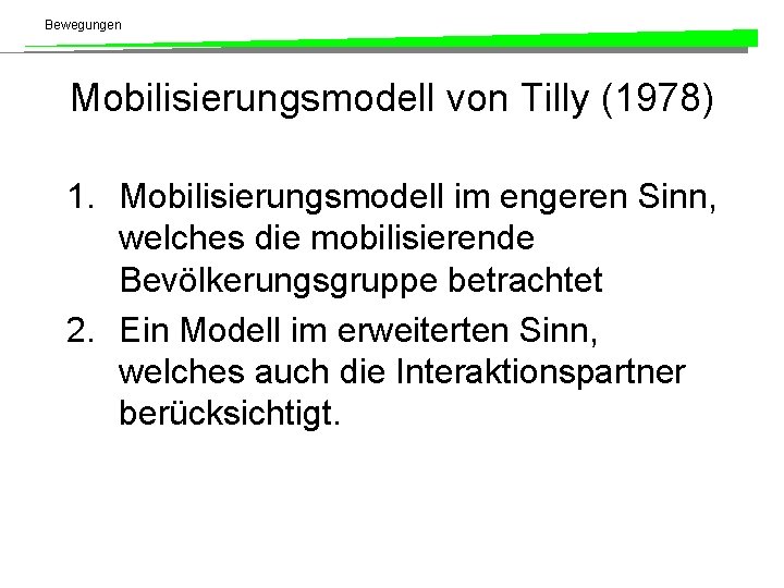 Bewegungen Mobilisierungsmodell von Tilly (1978) 1. Mobilisierungsmodell im engeren Sinn, welches die mobilisierende Bevölkerungsgruppe