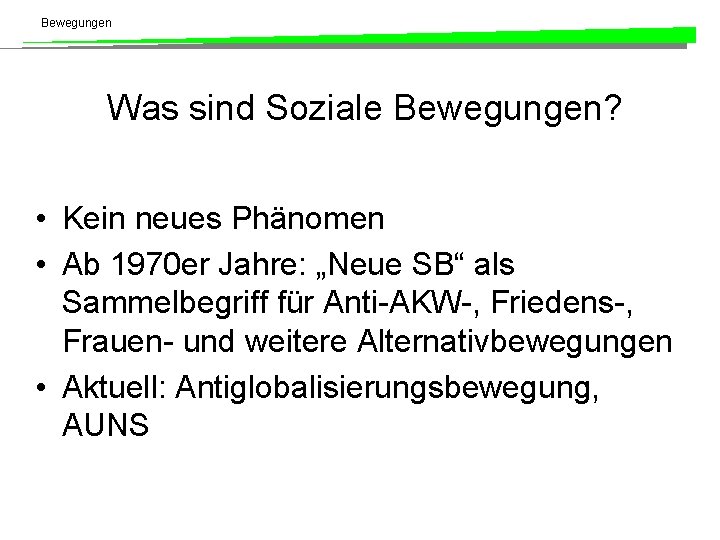 Bewegungen Was sind Soziale Bewegungen? • Kein neues Phänomen • Ab 1970 er Jahre: