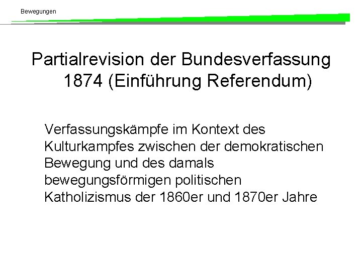 Bewegungen Partialrevision der Bundesverfassung 1874 (Einführung Referendum) Verfassungskämpfe im Kontext des Kulturkampfes zwischen der